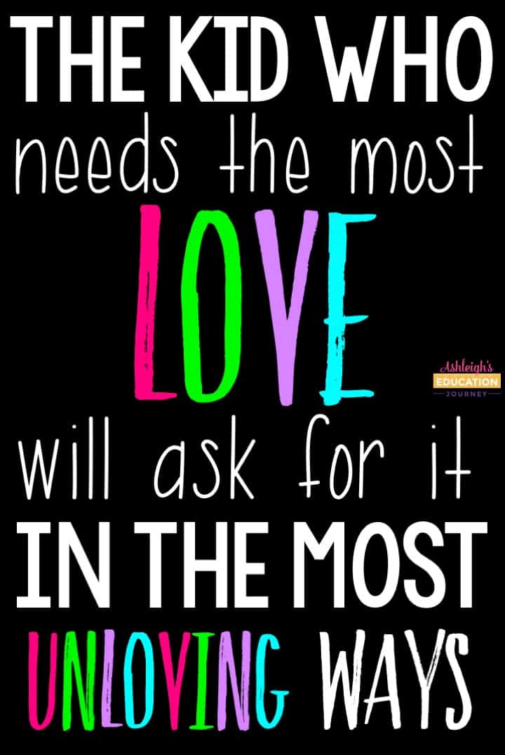 the kid who needs the most love will ask for it in the most unloving ways