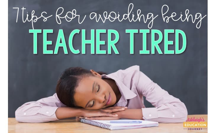 7 Tips for Avoiding Being Teacher Tired graphic with a teacher sleeping on her desk.