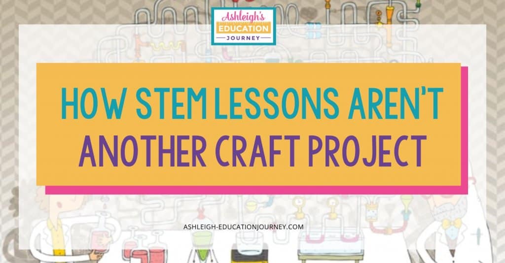 How STEM Lessons Aren't Another Craft Project