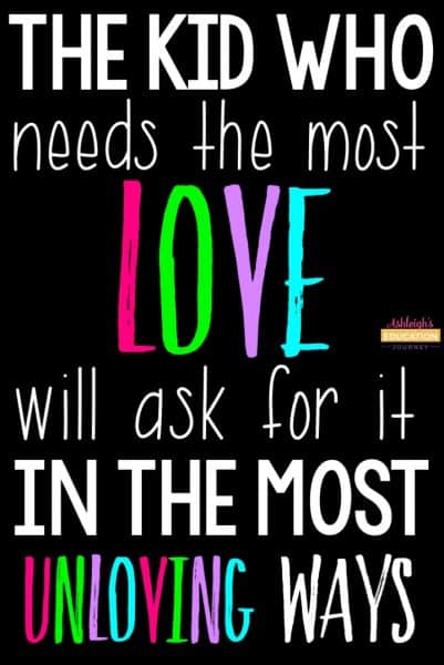 the kid who needs the most love will ask for it in the most unloving ways